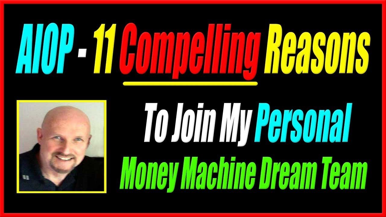 AIOP-11 Compelling Reasons To Join My Personal Money Machine Dream Team