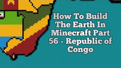 How To Build The Earth In Minecraft | Part 56 - Republic of Congo