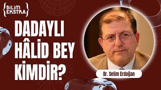 Dadaylı Halit (Akmansü) kimdir? / Dr. Selim Erdoğan ile Bilim Ekstra