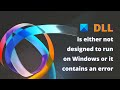 DLL is either not designed to run on Windows or it contains an error