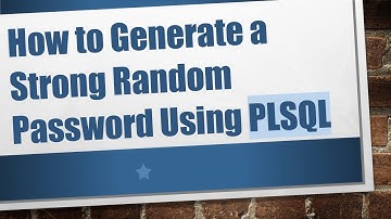 How to Generate a Strong Random Password Using PLSQL