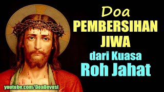 Doa Pembersihan Jiwa dari Kuasa Roh Jahat | Doa Mengusir Setan | Doa Katolik