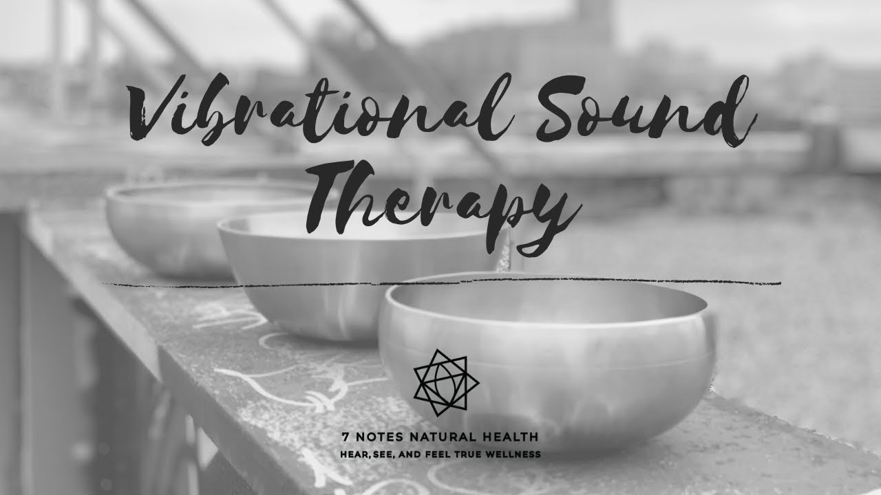 7 Notes Natural Health: Vibrational Sound Therapy Intro