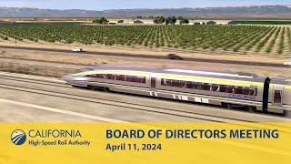 California HighSpeed Rail Board of Directors Meeting, April 11, 2024