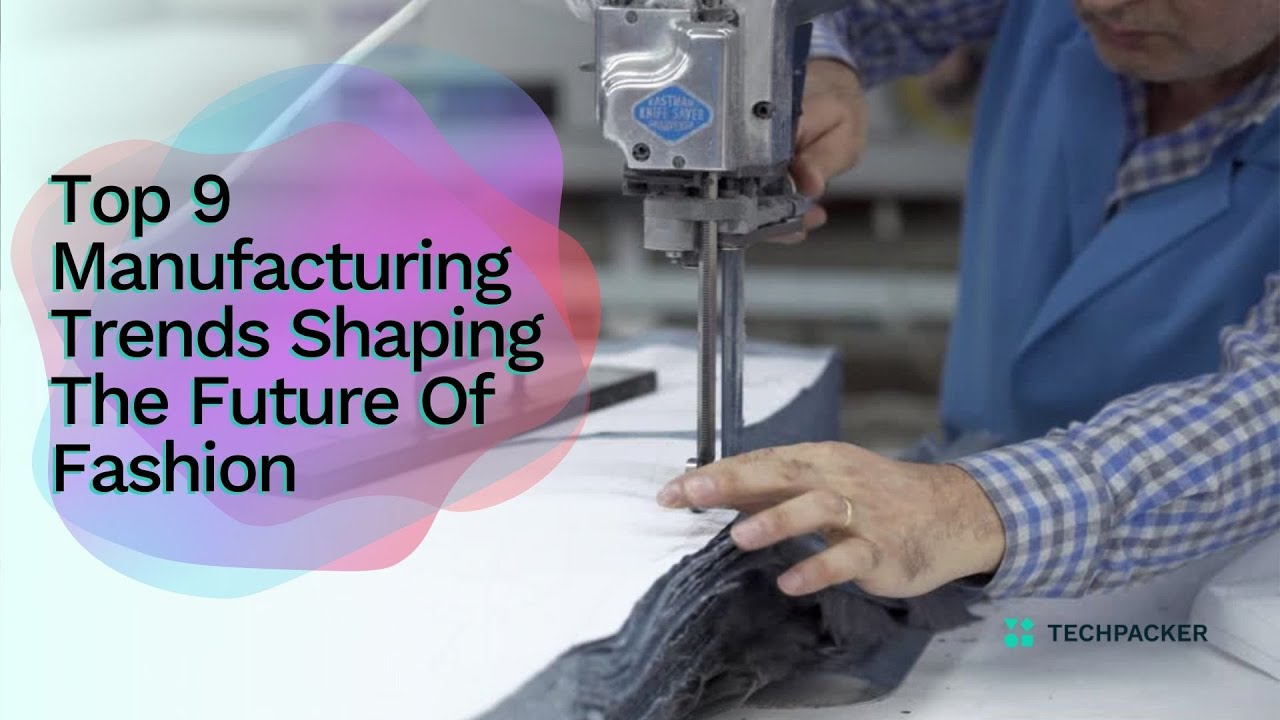 Fashion industry - Design, Manufacturing, Trends