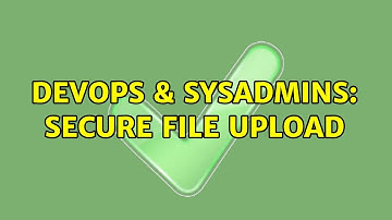 DevOps & SysAdmins: Secure File Upload (5 Solutions!!)