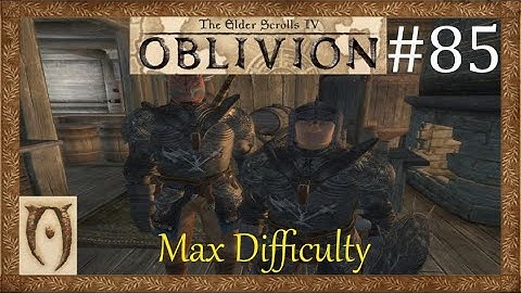 The Elder scrolls IV Oblivion-Max Difficulty-Part 85 (Cleaning up after Maglir)