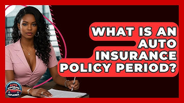What Is An Auto Insurance Policy Period? - Auto Coverage Explained