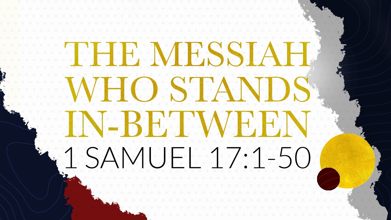 The Messiah Who Stands In-Between // 1 Samuel 17:1-50