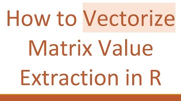 How to Vectorize Matrix Value Extraction in R