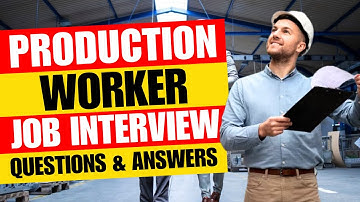Production Worker Job Interview Questions and Answer | Pass Guaranteed!