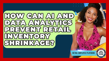 How Can AI And Data Analytics Prevent Retail Inventory Shrinkage? - Retail Employee Playbook