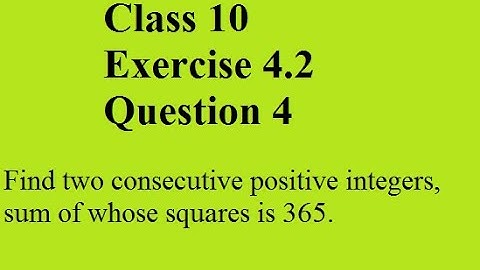 class 10/ Exercise 4.2/ Q4/ Find two consecutive positive integers, sum of whose squares is 365.?