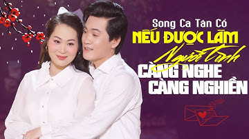 Càng Nghe Càng Nghiền Song Ca Tân Cổ NẾU ĐƯỢC LÀM NGƯỜI TÌNH - Nguyễn Văn Khởi & Ngọc Diễm
