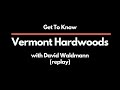 Get to know vermont hardwoods