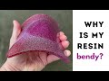 Why is my resin bendy?  -- Learn why your resin is soft and flexible