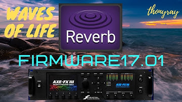 FRACTAL AXE FX3 REVERB BLOCK Firmware v17.01 beta “CYGNUS”