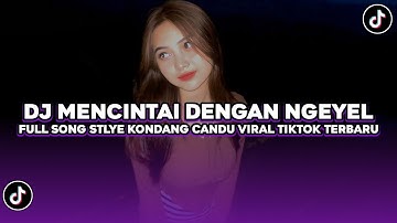 DJ MENCINTAI DENGAN NGEYEL ENAKEUN FULL SONG STYLE KONDANG CANDU MENGKANE VIRAL TIKTOK TERBARU 2025