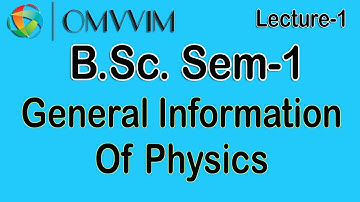 B.Sc. Sem-1 | General Information Of Physics | Lecture-1 | Omvvim B.Sc. College Morbi