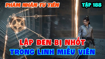 Phàm Nhân Tu Tiên Tập 188 | Lập Đen Bị Nhốt Trong Linh Miểu Viên