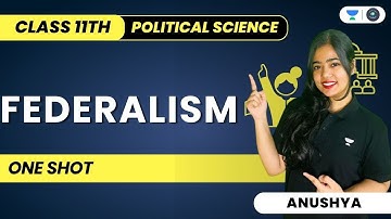Federalism | One Shot | Full Chapter | Class 11 Political Science | Anushya