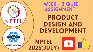 Product Design And Development Week 3 Quiz Answers Solution | NPTEL 2025 (July) | SWAYAM