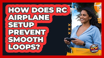 How Does RC Airplane Setup Prevent Smooth Loops? - RC Toy Central