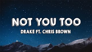 Drake Ft. Chris Brown - Not You Too (Lyrics)