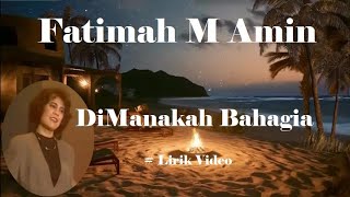 Fatimah M Amin ~DiManakah Bahagia ~Lirik