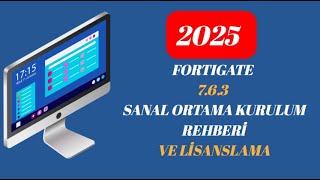 Fortigate 7.6.3 Sanal Kurulum Rehberi Lisanslama Ve İlk Yapılandırma 2025