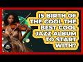 Is Birth Of The Cool The Best Cool Jazz Album To Start With? - Jazz Music Legends