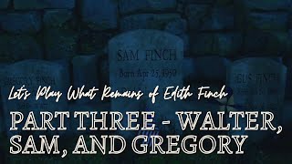 Lets Play What Remains of Edith Finch - Part 3 | The Stories of Walter, Sam, and Gregory