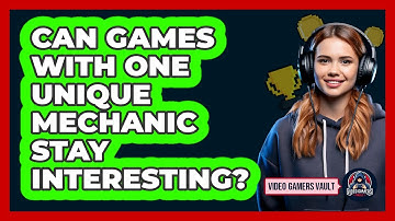 Can Games With One Unique Mechanic Stay Interesting? - Video Gamers Vault