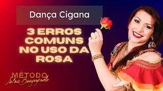 NUNCA COMETA ESSES ERROS NO USO DA ROSA NA DANÇA CIGANA