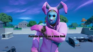 Fortnite but im on a time limit