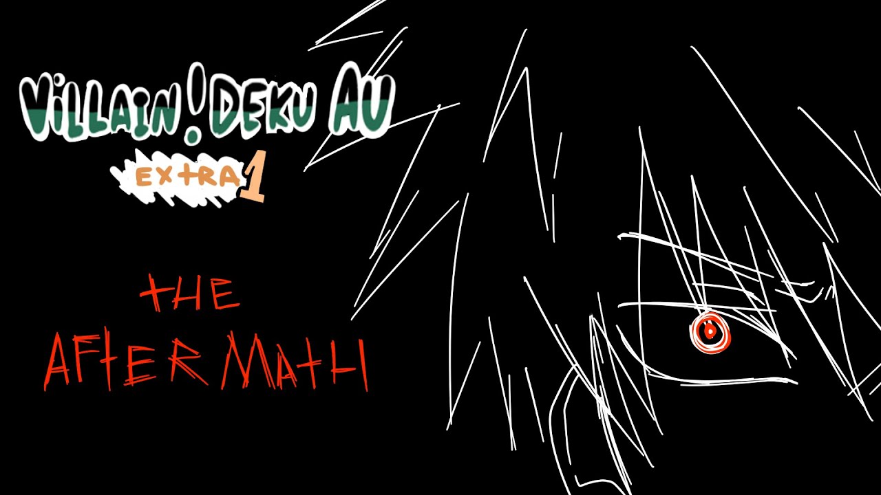 The Aftermath - [MHA/BNHA ANIMATIC] Villain!Deku AU Extra Part