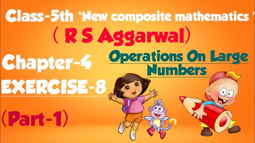 Class-5th maths/chapter-4/Operations on Large Numbers/New composite mathematics/ EXERCISE-8(PART-1)