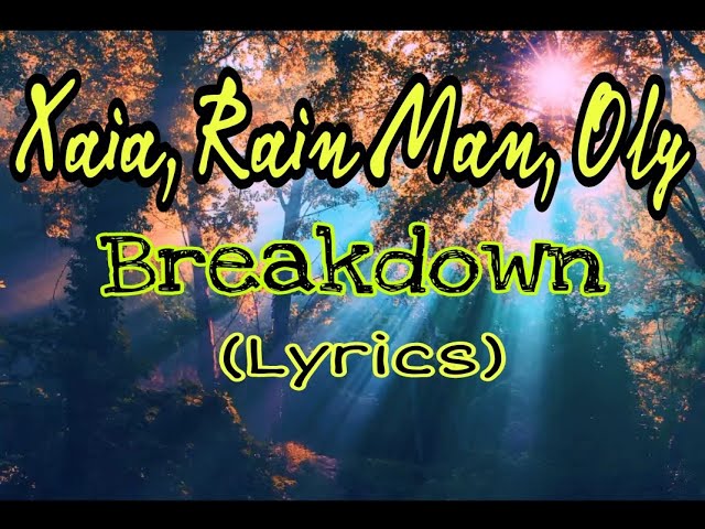 XAIA, RAIN MAN, OLY - BREAKDOWN (LYRICS VIDEO) class=