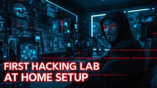 How To Setup Your First Hacking Lab at Home