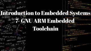 Introduction to Embedded Systems: GNU ARM Embedded Toolchain - 7