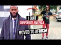 "I QUIT"... Leaving Corporate America & Moved To AFRICA! | MOTIVATIONAL