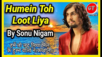 Humein Toh Loot Liya | Sonu Nigam |हमें तो लूट लिया