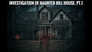 Investigation Of The Haunted Hill House Part 1