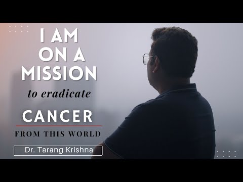 Eradicate Cancer from this World- Dr. Tarang Krishna
