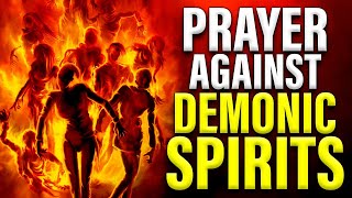 Satanic Bondage & Demonic Spirits Are Destroyed  ( Prayer Against Demonic Spirits )