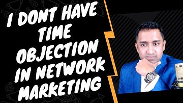 I Don’t have TIME Objection in Network Marketing