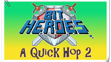 Bit Heroes - A Quick Hop 2