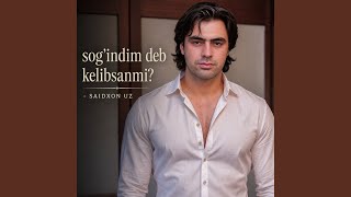 SOG'INDIM DEB KELIBSANMI - Saidxon UZ