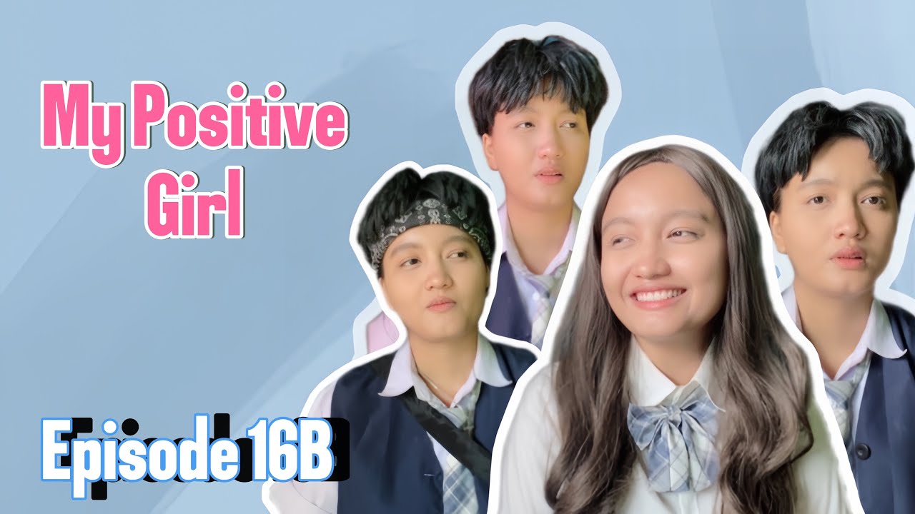 MY POSITIVE GIRL (EPISODE 16 BAGIAN B)
