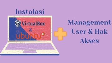 Instalasi VirtualBox dan Sistem Operasi Linux Ubuntu di VirtualBox, Management User, serta Hak Akses